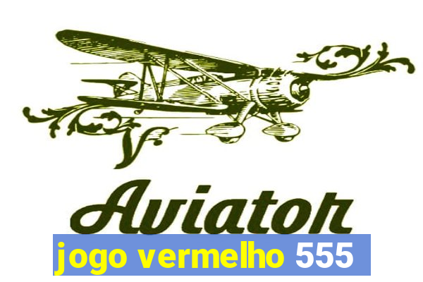 jogo vermelho 555